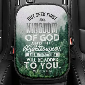 But Seek First The Kingdom Of God Matthew 633 Seat Box Cover, Bible Verse Car Center Console Cover, Scripture Interior Car Accessories