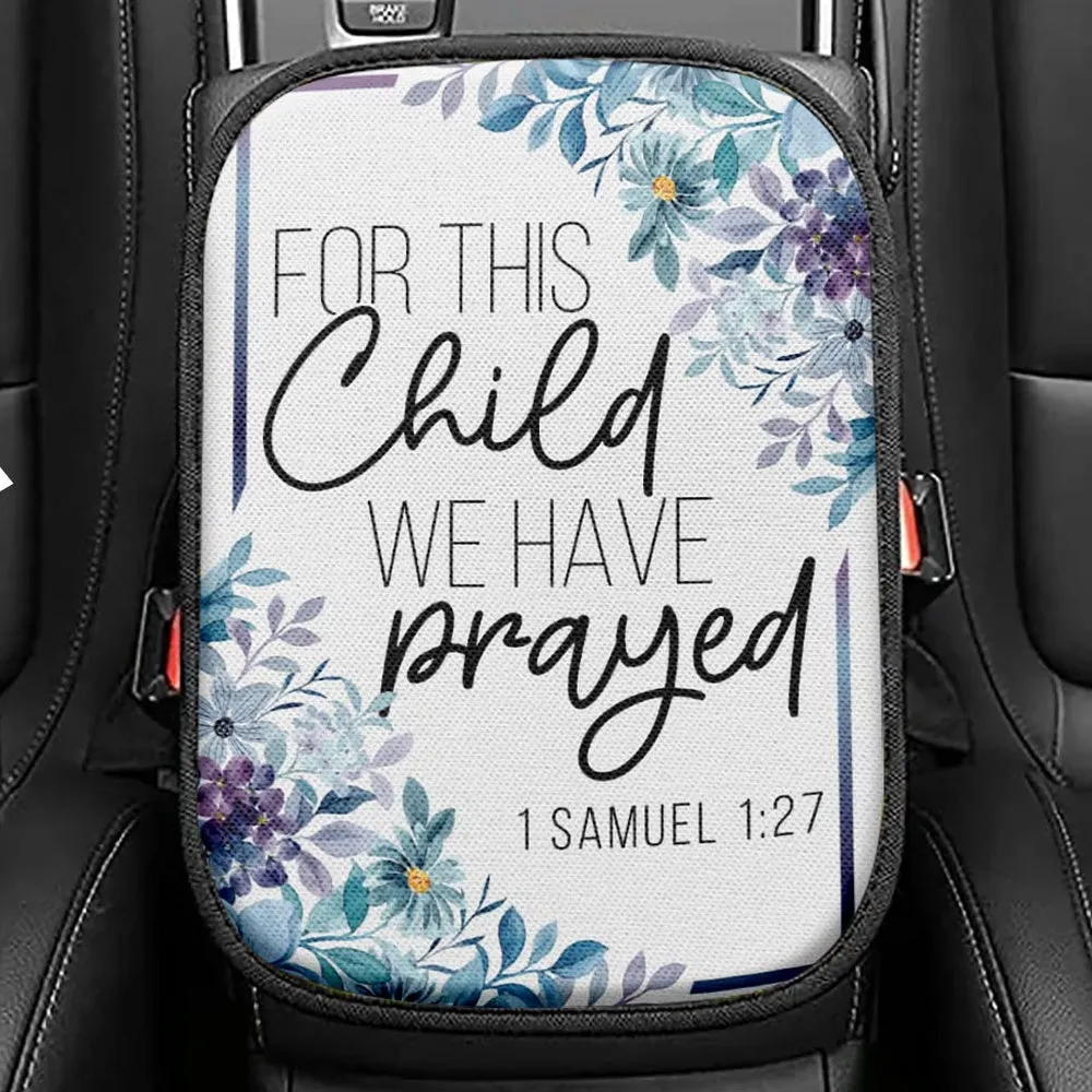 Floral 1 Samuel 127 For This Child We Have Prayed Seat Box Cover, Bible Verse Car Center Console Cover, Scripture Interior Car Accessories